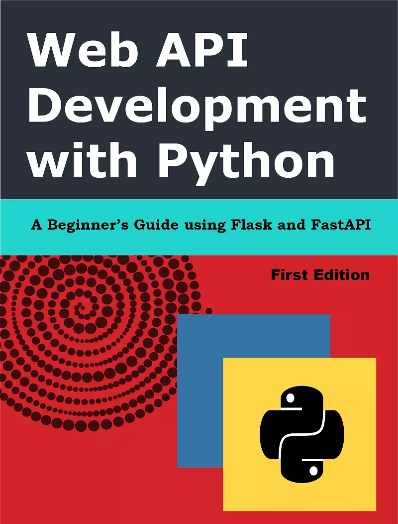 Building WebAPIs with Python, using FastAPI and Flask. Kindle Edition
