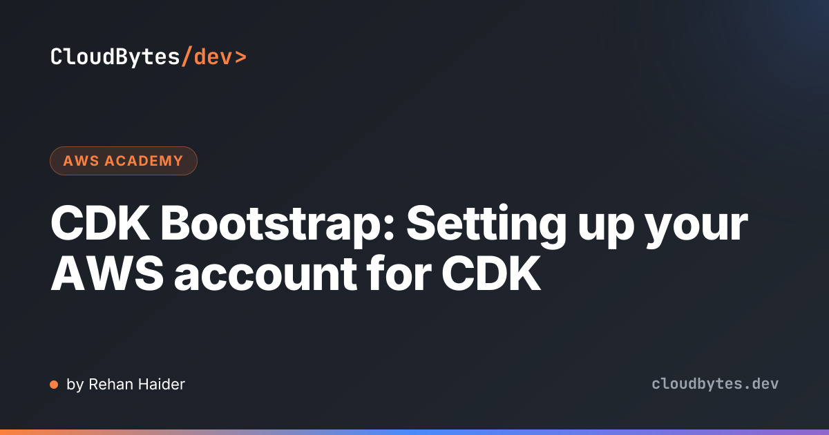 CDK Bootstrap: Setting up your AWS account for CDK · CloudBytes/dev