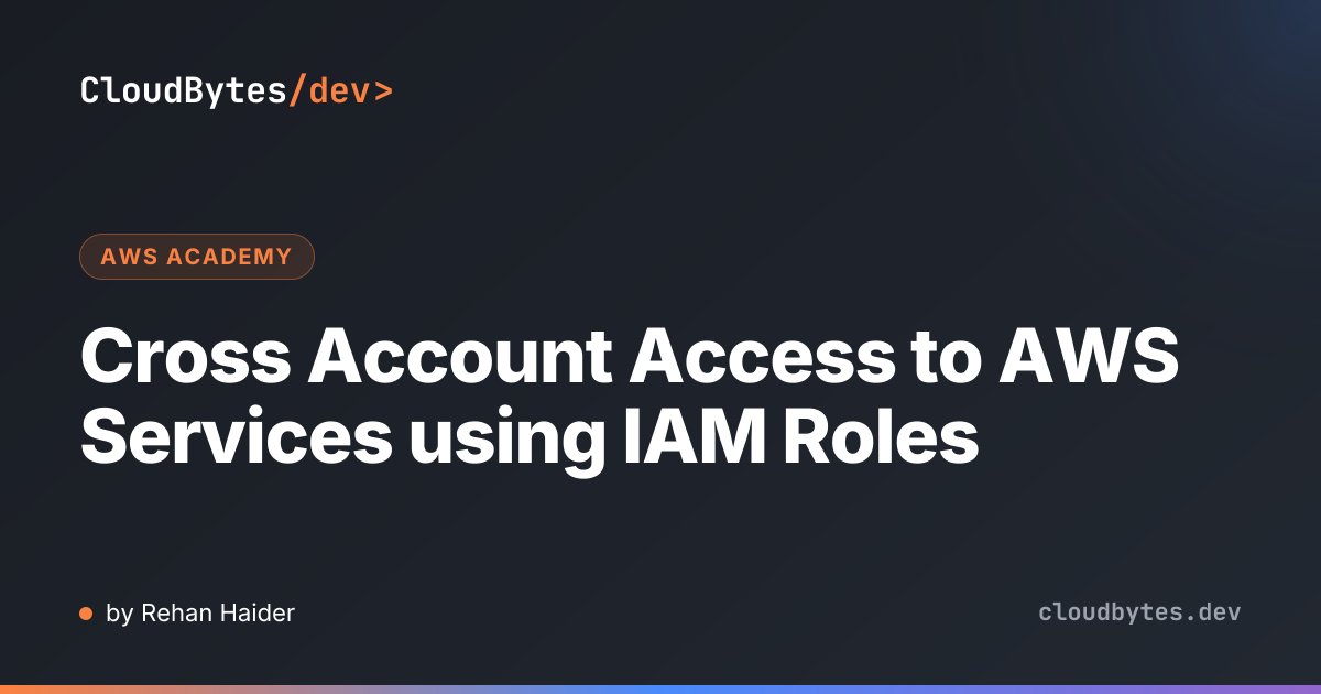 Cross Account Access to AWS Services using IAM Roles · CloudBytes/dev