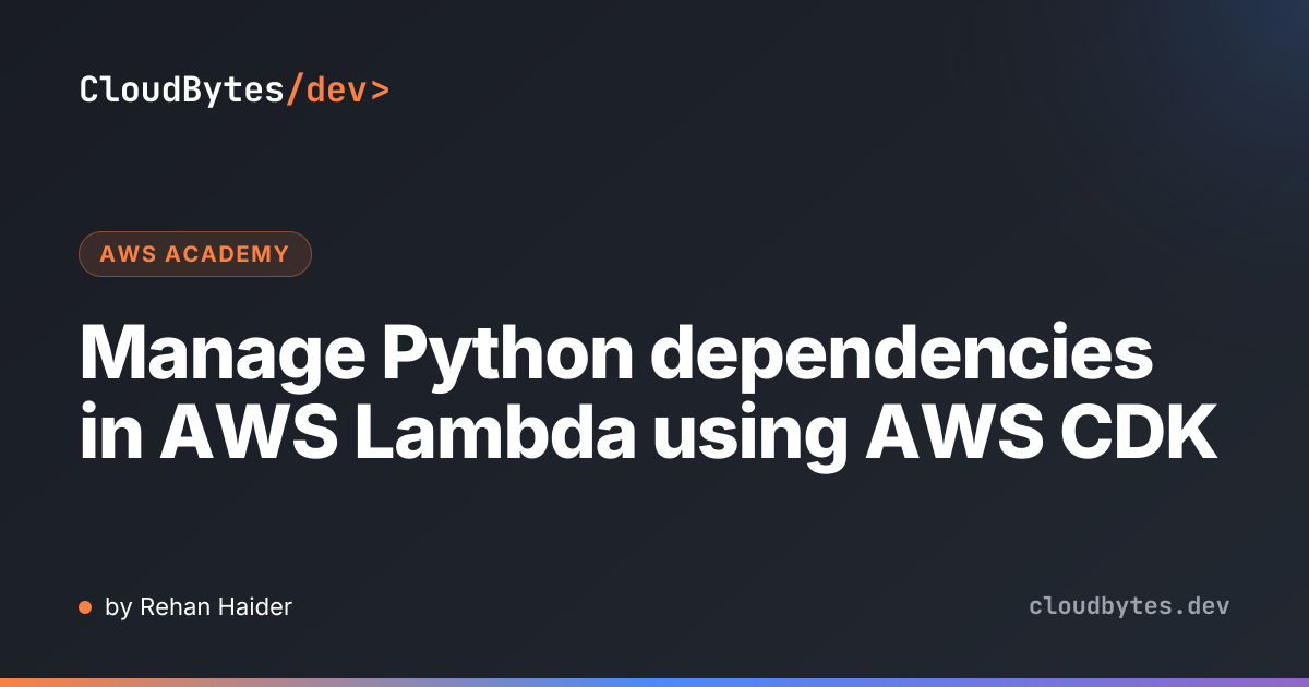 Manage Python dependencies in AWS Lambda using AWS CDK · CloudBytes/dev