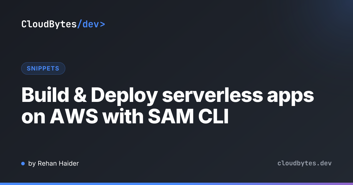 Build & Deploy serverless apps on AWS with SAM CLI · CloudBytes/dev
