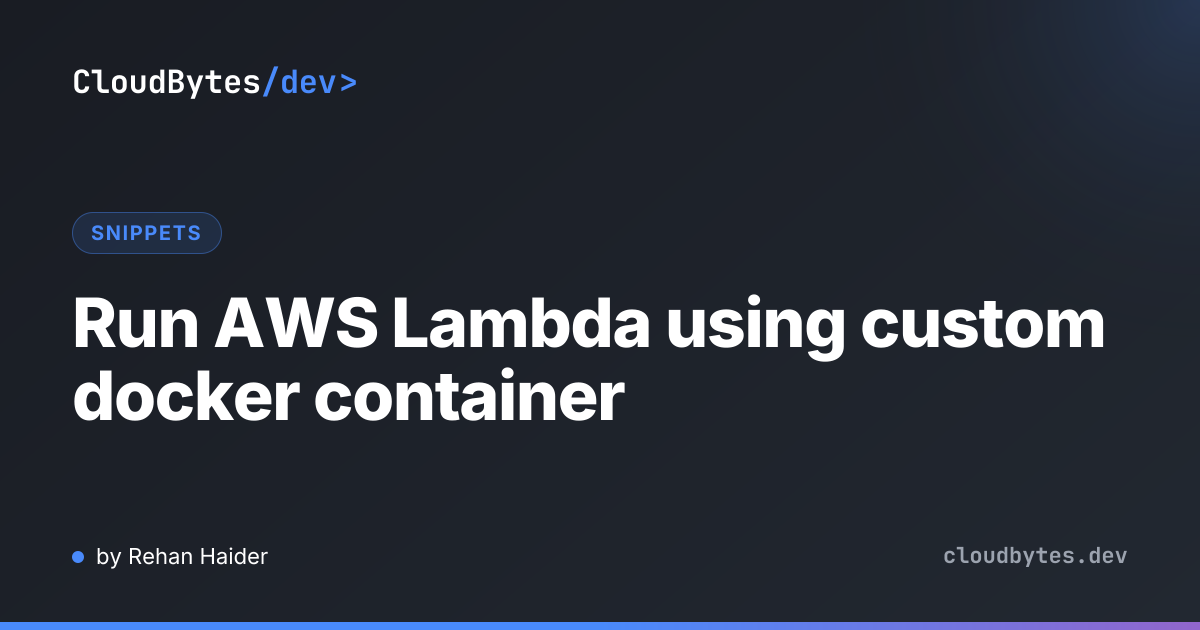 Run AWS Lambda using custom docker container · CloudBytes/dev